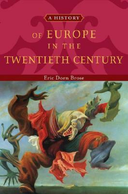 A History of Europe in the Twentieth Century by Eric Dorn Brose