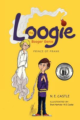 Loogie the Booger Genie: Prince of Prank by N.E. Castle