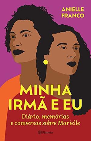 Minha irmã e Eu: Diário, memórias e conversas sobre Marielle by Anielle Franco