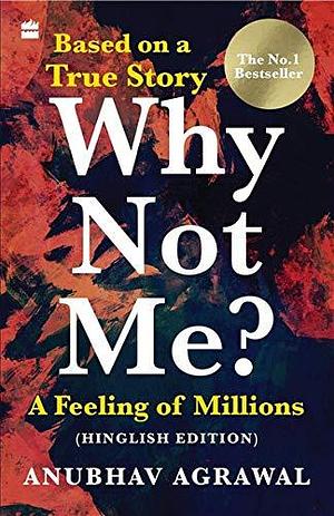 Why Not Me?: A Feeling of Millions by Anubhav Agrawal, Anubhav Agrawal