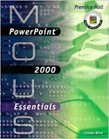 MOUS Essentials: PowerPoint 2000 by Linda Bird