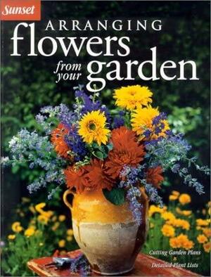Arranging Flowers from Your Garden by Cynthia Overbeck Bix, Philip Edinger