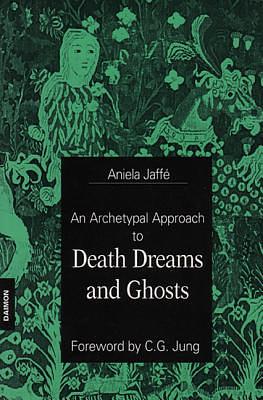 An Archetypal Approach to Death Dreams and Ghosts by Aniela Jaffé