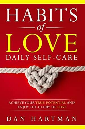 Habits Of Love: Daily Self-Care: Achieve Your True Potential And Enjoy The Glory Of Love by Dan Hartman, Nigel Lavers