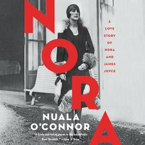 Nora: A Love Story of Nora and James Joyce by Nuala O'Connor