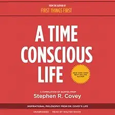 A Time Conscious Life by Stephen R. Covey