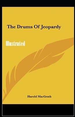 The Drums of Jeopardy Illustrated by Harold Macgrath