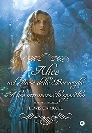 Alice nel paese delle meraviglie - Alice attraverso lo specchio by Lewis Carroll