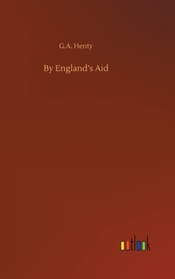 By England's Aid by G.A. Henty