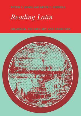 Reading Latin: Grammar, Vocabulary and Exercises by Peter Jones, Keith C. Sidwell
