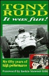 It Was Fun!: My Fifty Years of High Performance by Tony Rudd