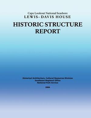 Historic Structure Report Cape Lookout National Seashore Lewis-Davis House by National Park Service