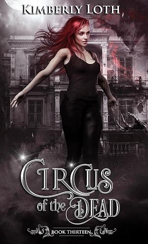 Circus of the Dead: Book Thirteen by Kimberly Loth