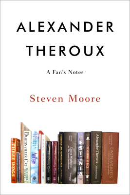 Alexander Theroux: A Fan's Notes by Steven Moore