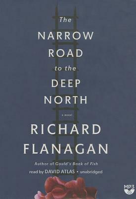 The Narrow Road to the Deep North by Richard Flanagan