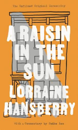 A Raisin in the Sun: The Unfilmed Original Screenplay by Lorraine Hansberry