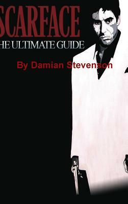 Scarface: The Ultimate Guide by Damian Stevenson