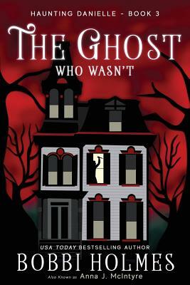 The Ghost Who Wasn't by Bobbi Holmes, Anna J. McIntyre