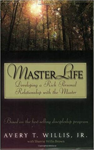 Masterlife: Developing a Rich Personal Relationship With the Master by Sherrie Willis Brown, Avery T. Willis Jr.