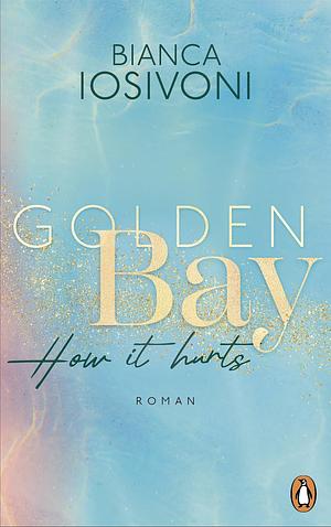 Golden Bay - How it hurts by Bianca Iosivoni