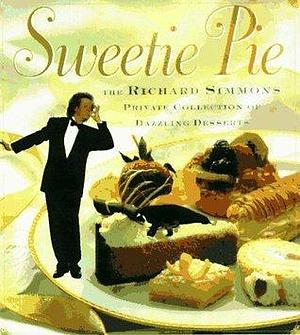 Sweetie Pie: The Richard Simmons Private Collection of Dazzling Desserts by Richard Simmons, Richard Simmons