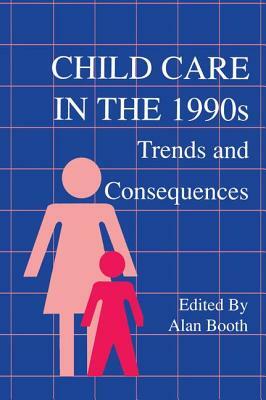 Child Care in the 1990s: Trends and Consequences by 