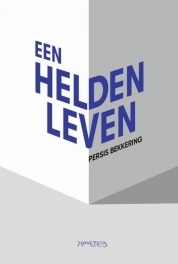 Een heldenleven by Persis Bekkering