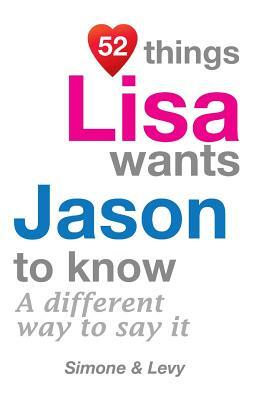 52 Things Lisa Wants Jason To Know: A Different Way To Say It by Levy, J. L. Leyva, Simone