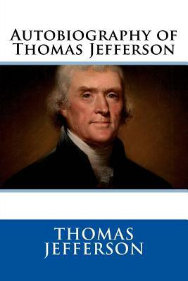 Autobiography of Thomas Jefferson by Thomas Jefferson