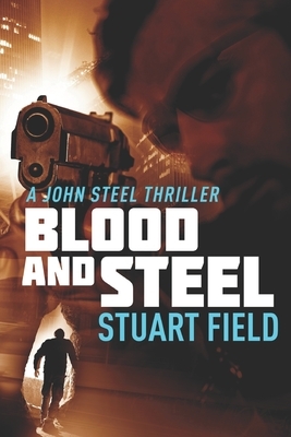 Blood And Steel: Large Print Edition by Stuart Field