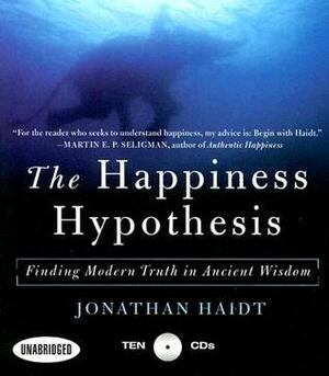 The Happiness Hypothesis: Finding Modern Truth in Ancient Wisdom...Why the Meaningful Life is Closer Than You Think by Jonathan Haidt, George K. Wilson