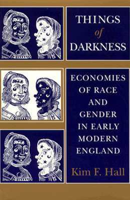 Things of Darkness: Economies of Race and Gender in Early Modern England by Kim F. Hall