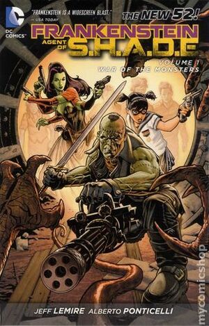 Frankenstein, Agent of S.H.A.D.E., Volume 1: War of the Monsters by Alberto Ponticelli, J.G. Jones, Jeff Lemire