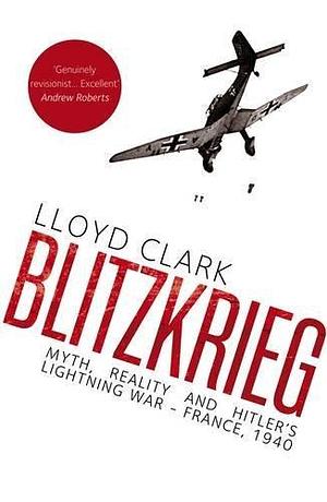 Blitzkrieg: Myth, Reality and Hitler's Lightning War - France, 1940 Hardcover Jan 01, 2012 Robert Wernick by Robert Wernick, Robert Wernick