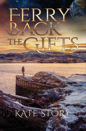 Ferry Back the Gifts by Kate Story