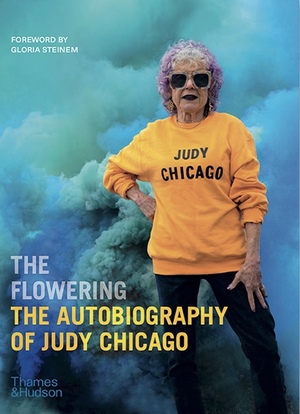 The Flowering: The Autobiography of Judy Chicago by Judy Chicago