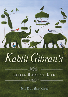 Kahlil Gibran's Little Book of Life by Kahlil Gibran