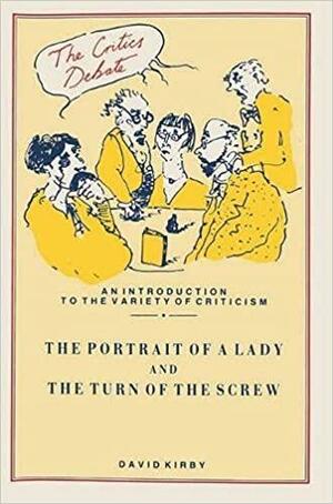 The Portrait Of A Lady And The Turn Of The Screw: Henry James And Melodrama by David K. Kirby