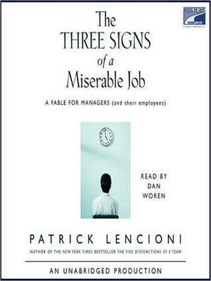The Three Signs of a Miserable Job: A Fable for Managers {and Their Employees} by Patrick Lencioni