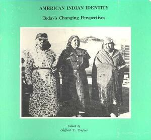 American Indian Identity: Today's Changing Perspectives by Clifford E. Trafzer