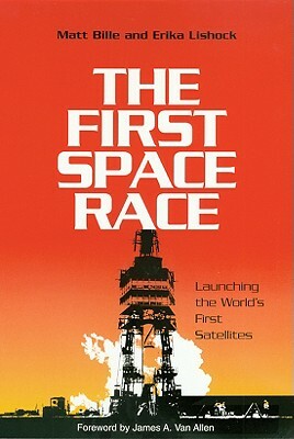 The First Space Race: Launching the World's First Satellites by Erika Lishock, Matthew A. Bille