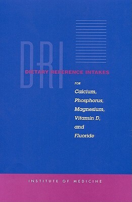 Dietary Reference Intakes for Calcium, Phosphorus, Magnesium, Vitamin D, and Fluoride by Institute of Medicine, Standing Committee on the Scientific Eva, Food and Nutrition Board