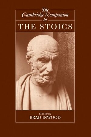 The Cambridge Companion to the Stoics by Brad Inwood