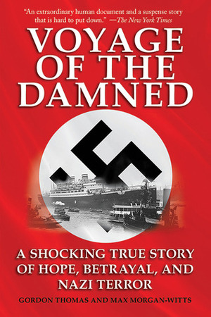 Voyage of the Damned: A Shocking True Story of Hope, Betrayal, and Nazi Terror by Gordon Thomas, Max Morgan-Witts