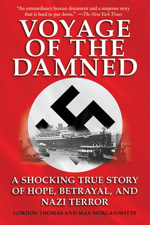 Voyage of the Damned: A Shocking True Story of Hope, Betrayal, and Nazi Terror by Max Morgan-Witts, Gordon Thomas