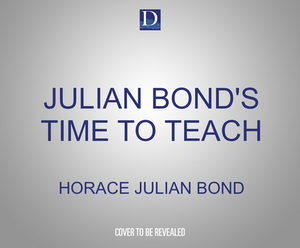 Julian Bond's Time to Teach: A History of the Southern Civil Rights Movement by Horace Julian Bond