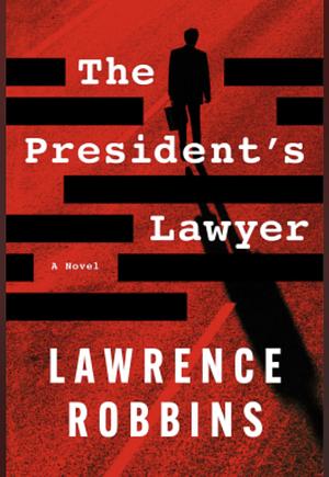 The President's Lawyer by Lawrence Robbins