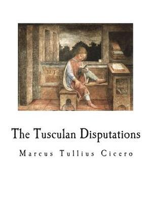 The Tusculan Disputations by Marcus Tullius Cicero