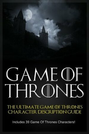 Game Of Thrones: The Ultimate Game of Thrones Family History Collection (The Game of Thrones Character Description Guide) by David Nolan