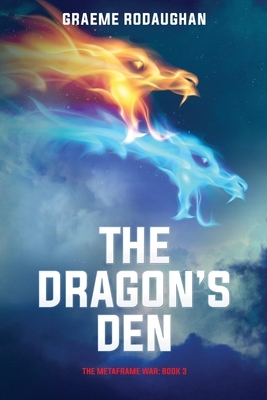 The Dragon's Den: The Metaframe War: Book 3 by Graeme Rodaughan